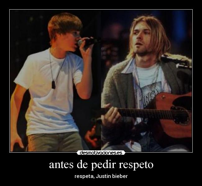 antes de pedir respeto - respeta, Justin bieber