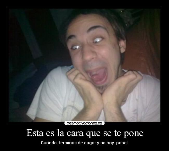 Esta es la cara que se te pone -
