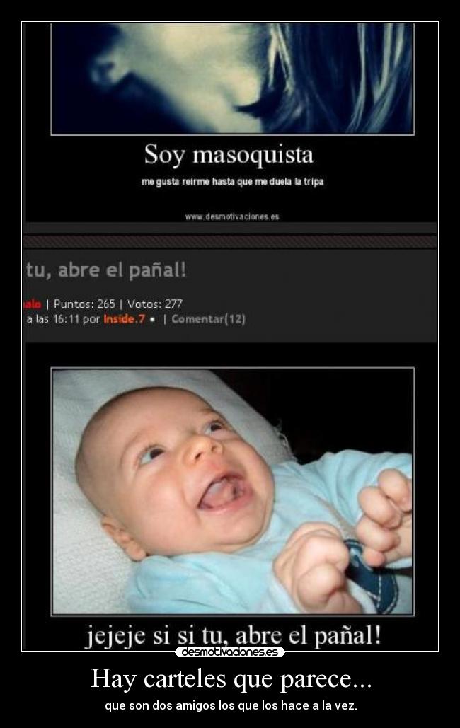 Hay carteles que parece... - que son dos amigos los que los hace a la vez.