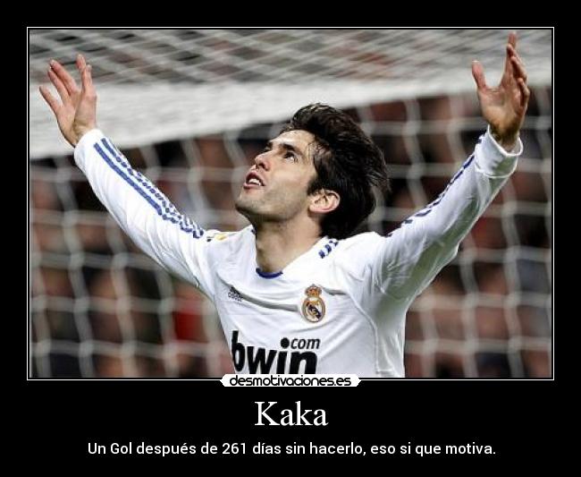 Kaka - Un Gol después de 261 días sin hacerlo, eso si que motiva.