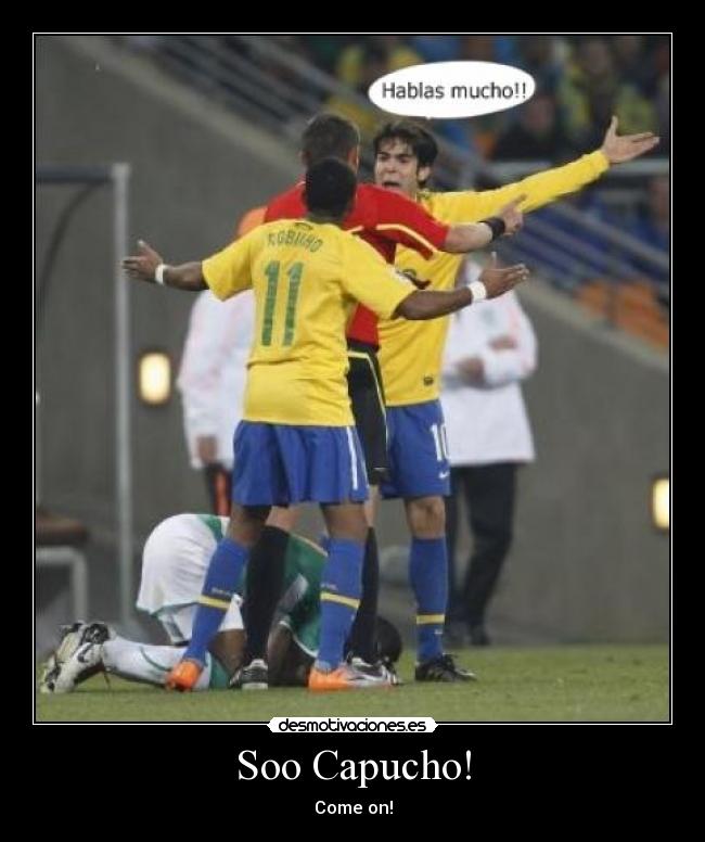 Soo Capucho! - Come on!