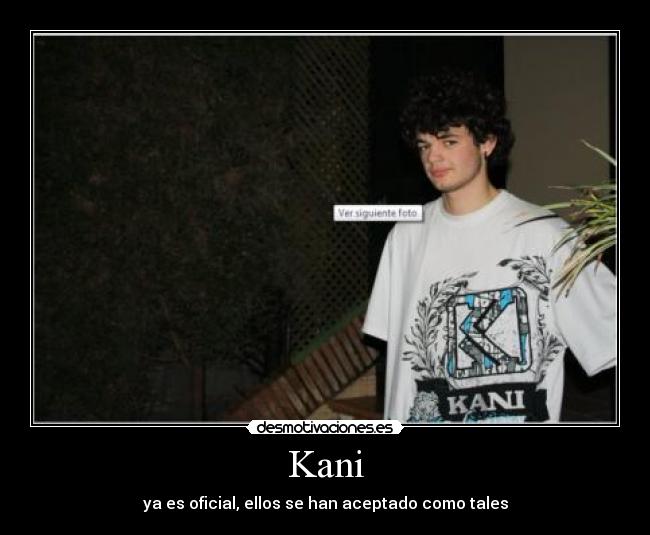 Kani - ya es oficial, ellos se han aceptado como tales