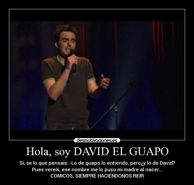 Hola, soy DAVID EL GUAPO - 