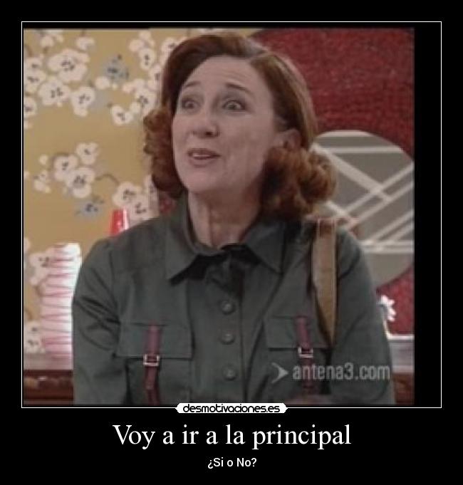 Voy a ir a la principal - 