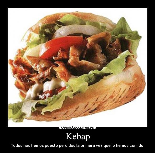 Kebap - Todos nos hemos puesto perdidos la primera vez que lo hemos comido 