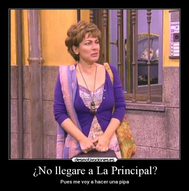 ¿No llegare a La Principal? - 