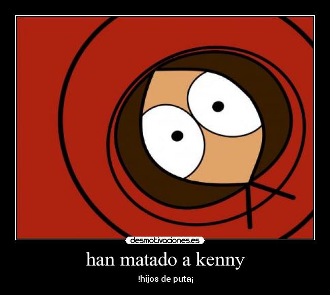 han matado a kenny - !hijos de puta¡