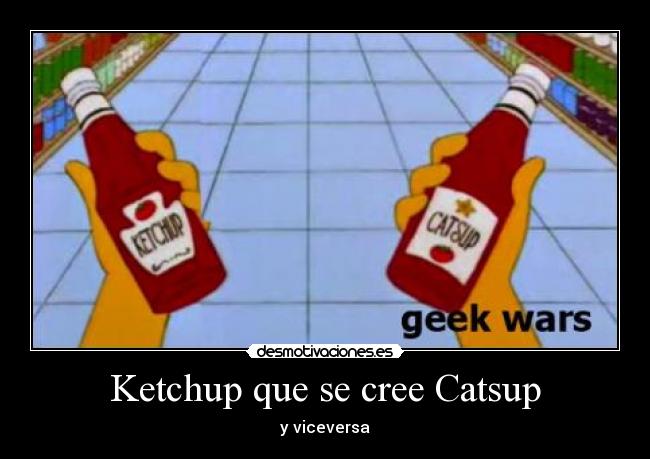 Ketchup que se cree Catsup - y viceversa