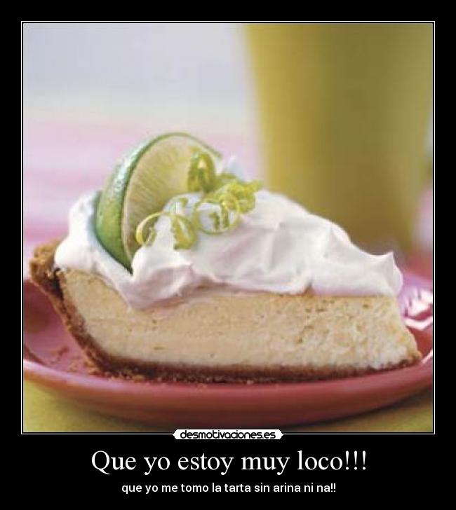 Que yo estoy muy loco!!! -