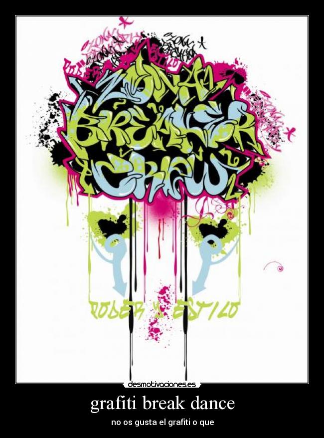 grafiti break dance - no os gusta el grafiti o que