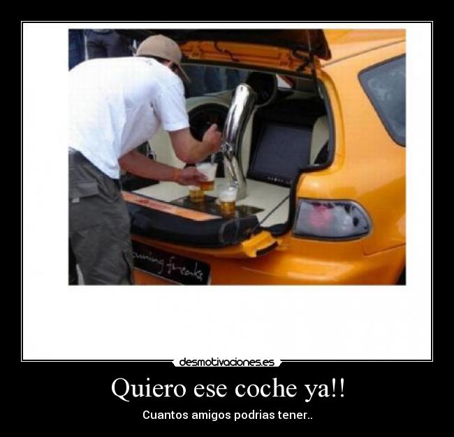 Quiero ese coche ya!! - Cuantos amigos podrias tener..