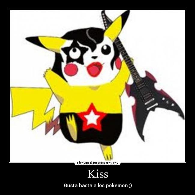 Kiss - Gusta hasta a los pokemon ;)