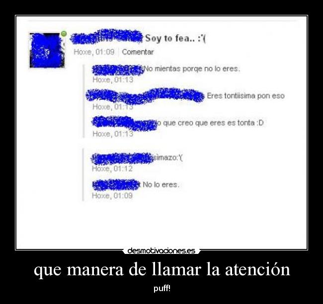 que manera de llamar la atención - puff!
