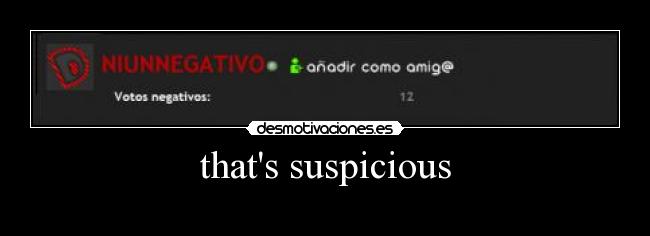 thats suspicious - 