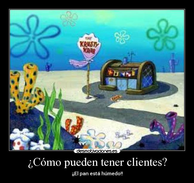 ¿Cómo pueden tener clientes? -