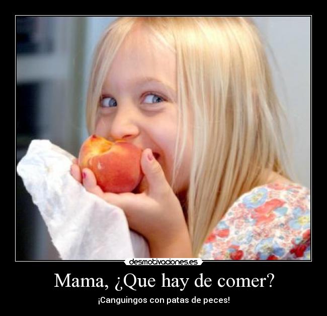 Mama, ¿Que hay de comer? -