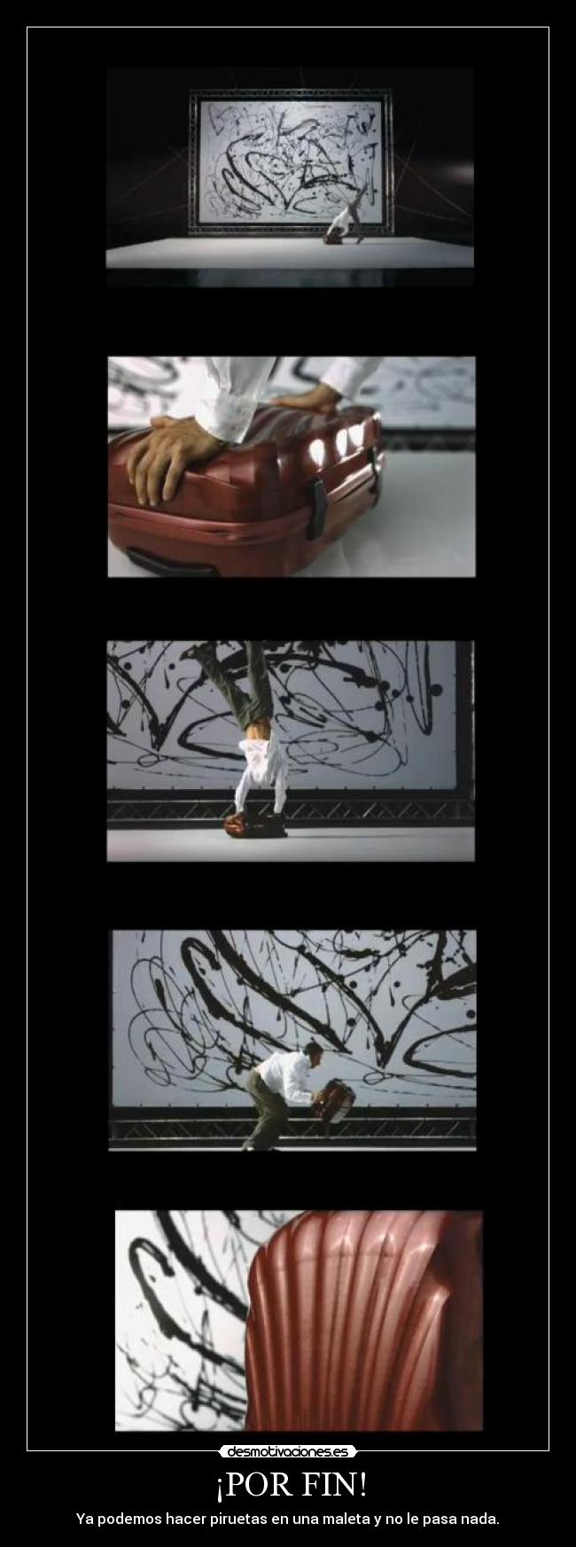 ¡POR FIN! - Ya podemos hacer piruetas en una maleta y no le pasa nada.
