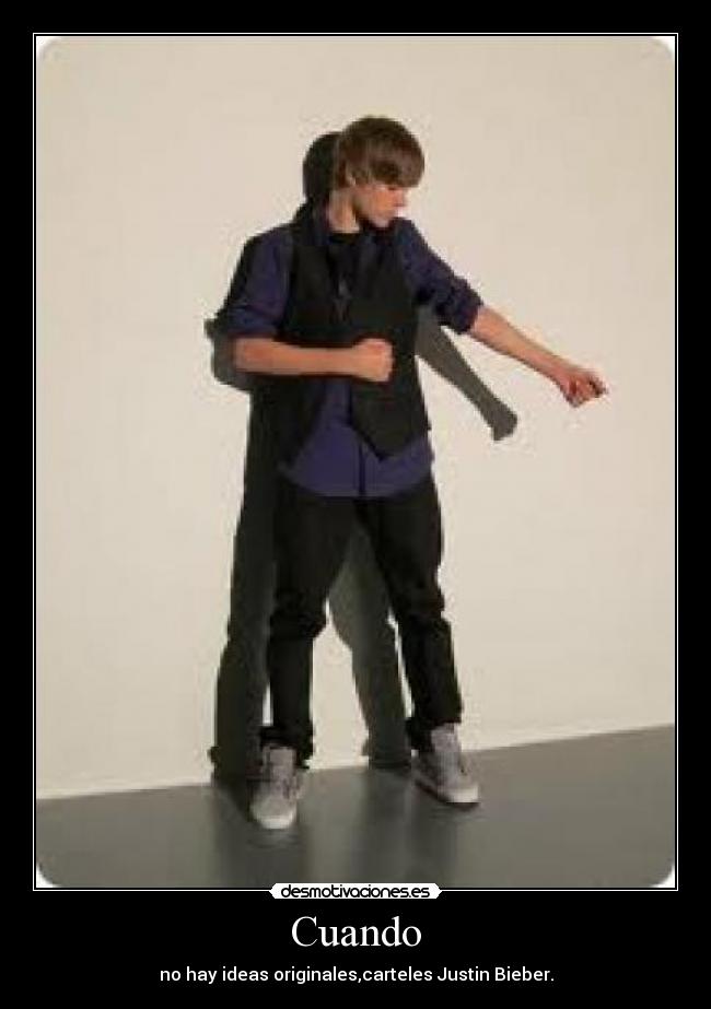 Cuando - no hay ideas originales,carteles Justin Bieber.