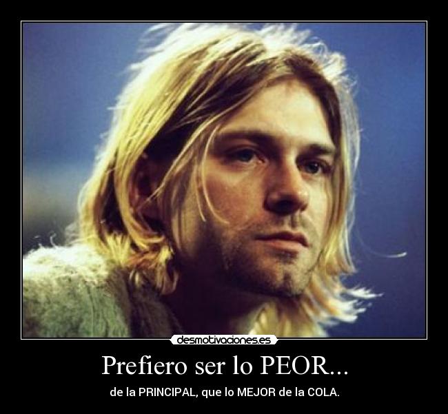 Prefiero ser lo PEOR... - 