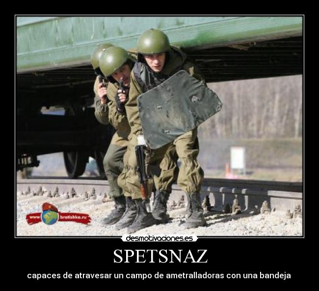 SPETSNAZ - capaces de atravesar un campo de ametralladoras con una bandeja