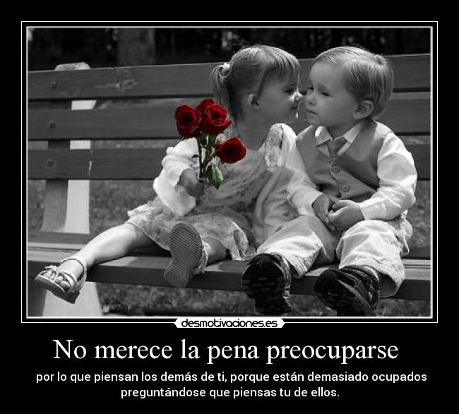 No merece la pena preocuparse -