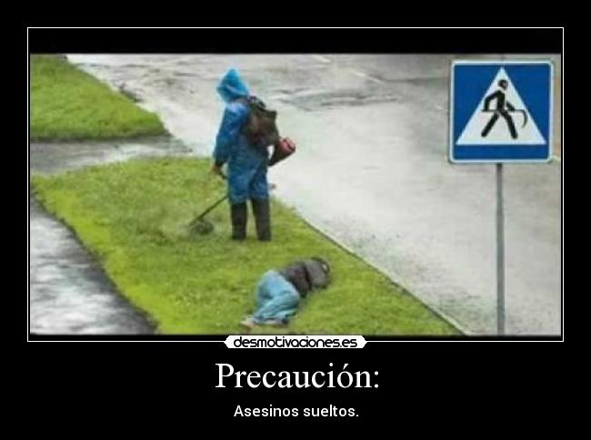 Precaución: - Asesinos sueltos.