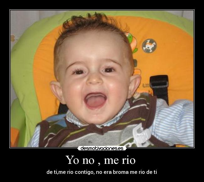 Yo no , me rio -