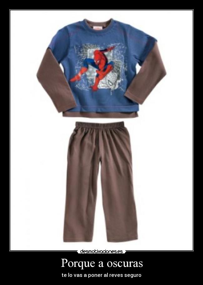 Porque a oscuras - te lo vas a poner al reves seguro