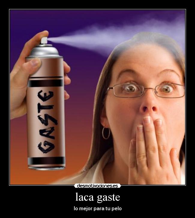 laca gaste - lo mejor para tu pelo