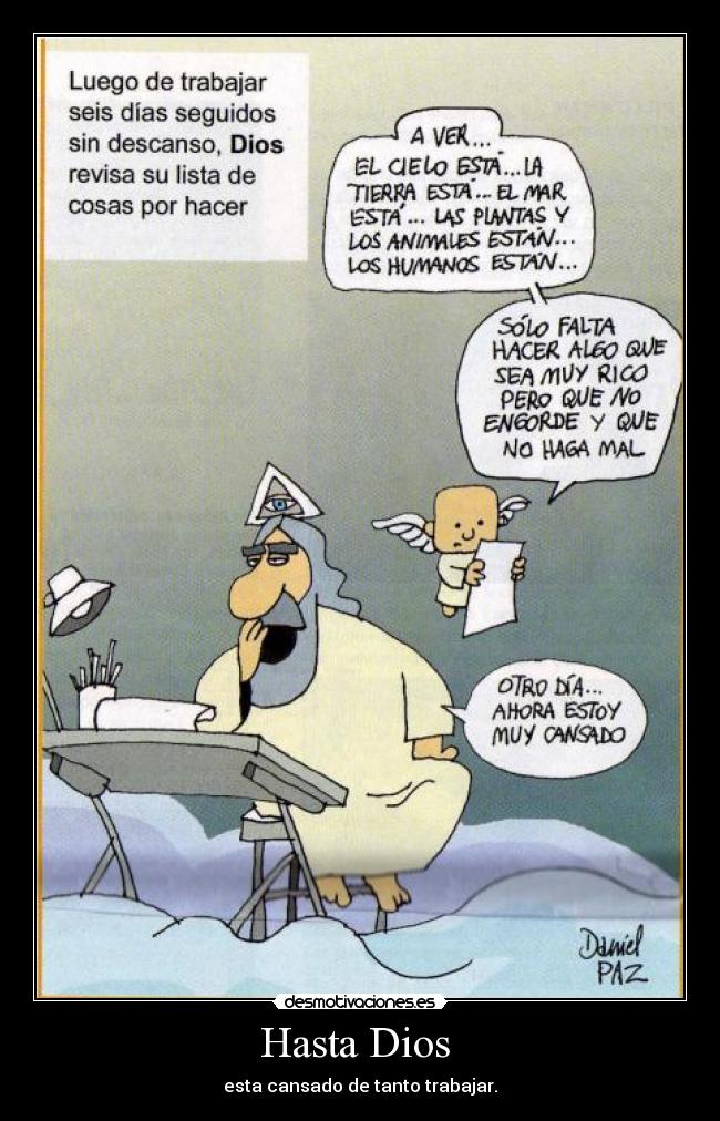 Hasta Dios - esta cansado de tanto trabajar.