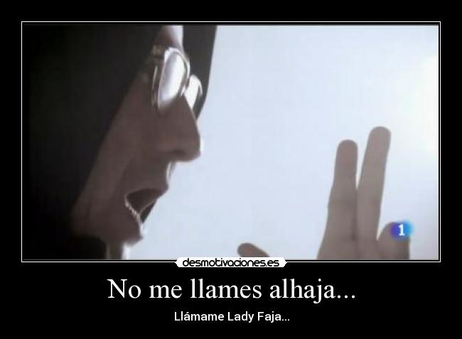 No me llames alhaja... -