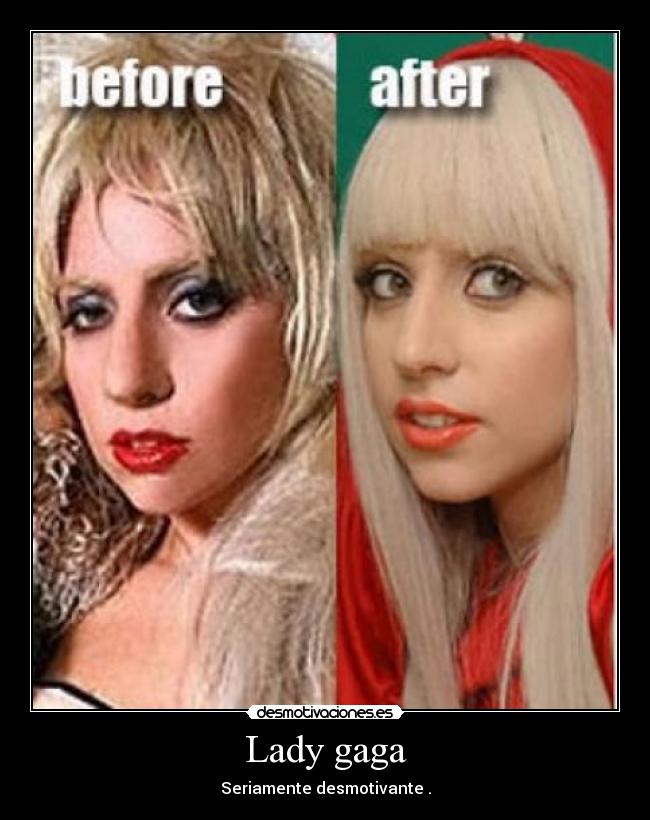 Lady gaga - Seriamente desmotivante .
