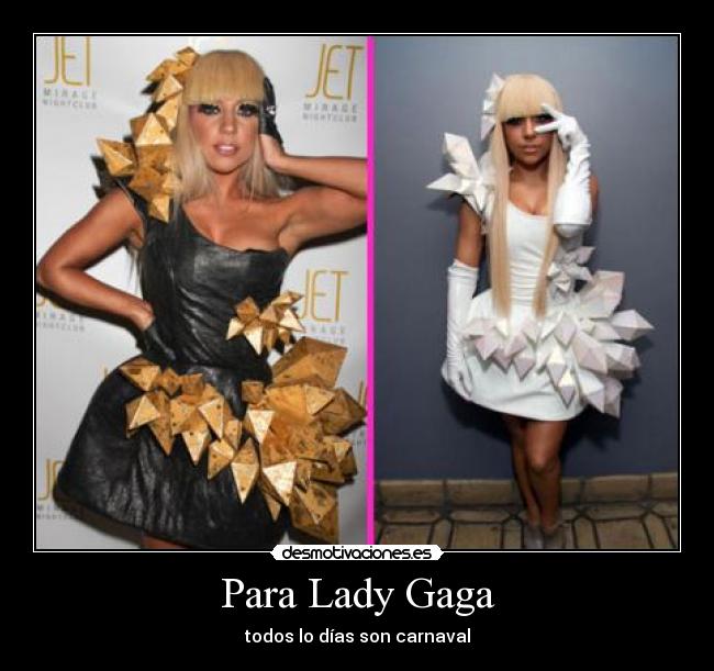 Para Lady Gaga - todos lo días son carnaval