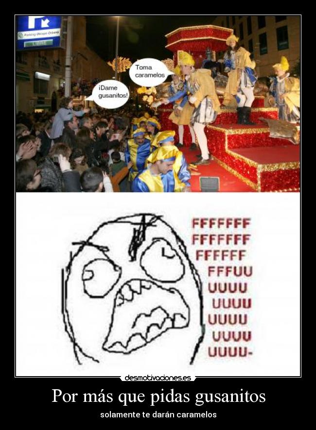 Por más que pidas gusanitos - solamente te darán caramelos