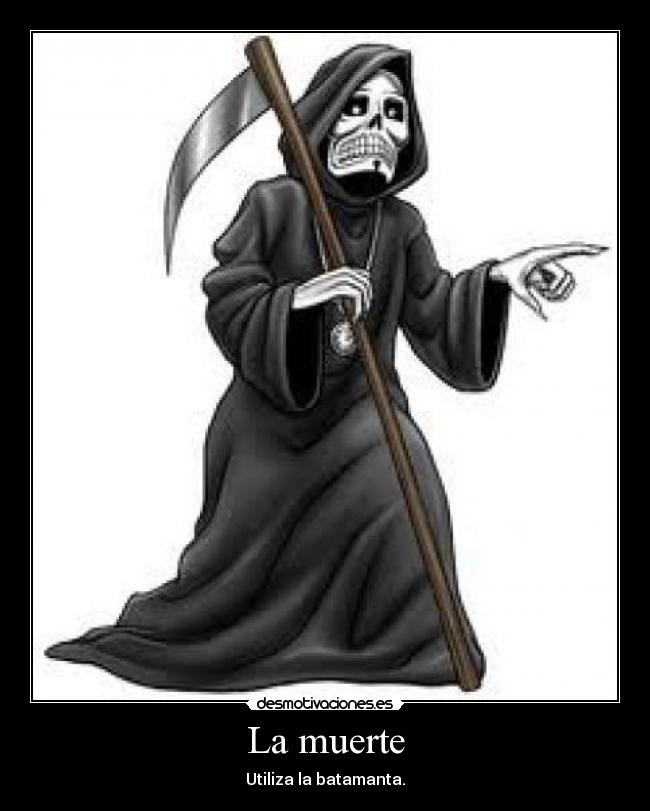 La muerte - Utiliza la batamanta.