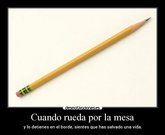 Cuando rueda por la mesa -