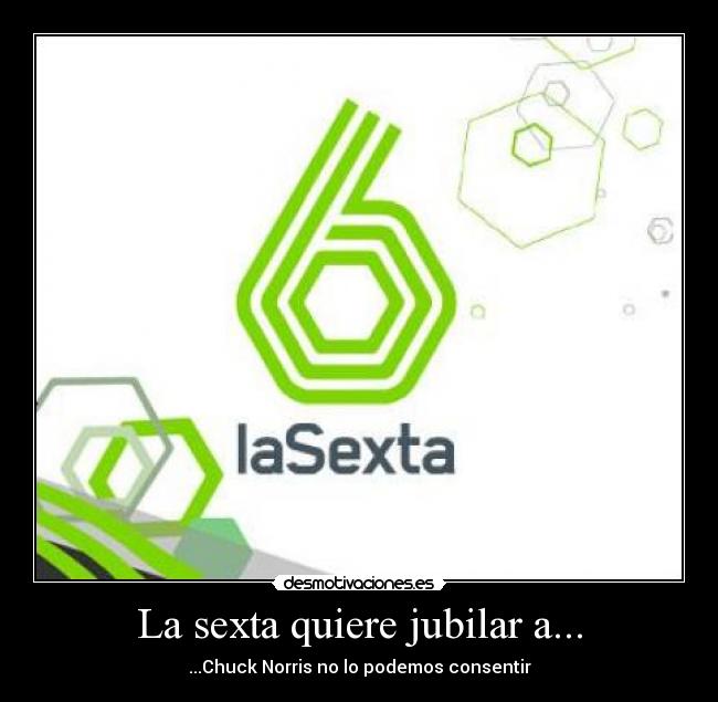 La sexta quiere jubilar a... - ...Chuck Norris no lo podemos consentir