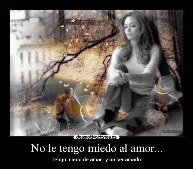 No le tengo miedo al amor... - 