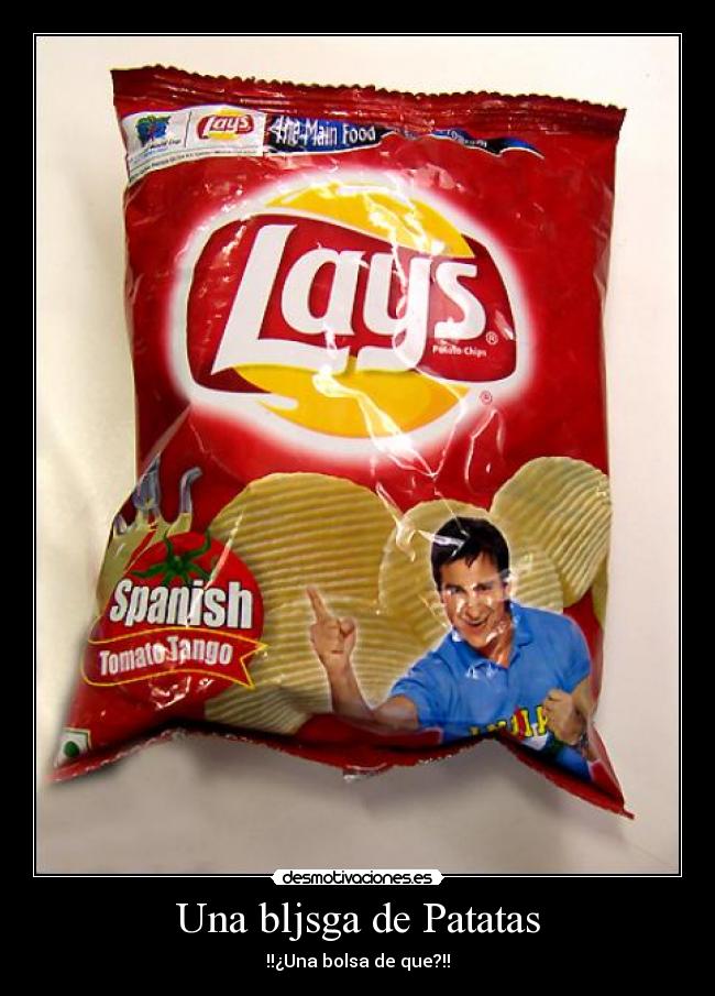 Una bljsga de Patatas - !!¿Una bolsa de que?!!