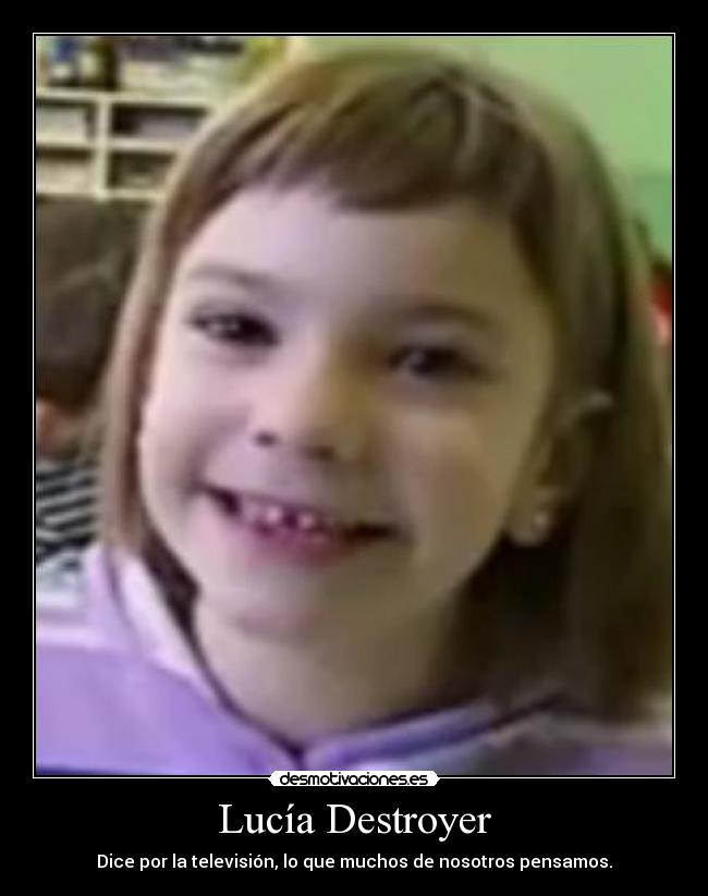 Lucía Destroyer - Dice por la televisión, lo que muchos de nosotros pensamos.