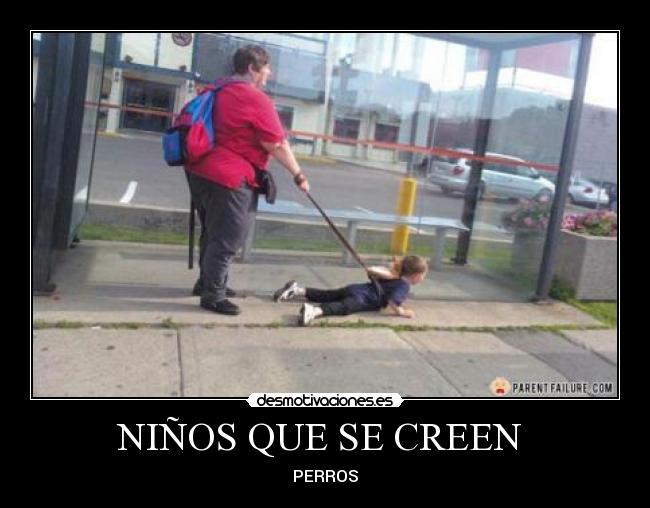 NIÑOS QUE SE CREEN  - PERROS