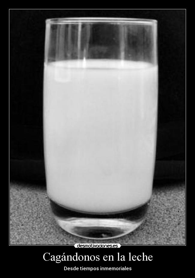Cagándonos en la leche - Desde tiempos inmemoriales