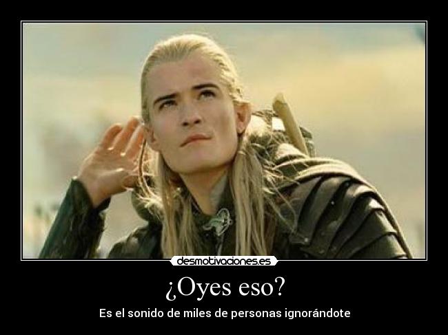 ¿Oyes eso? - 