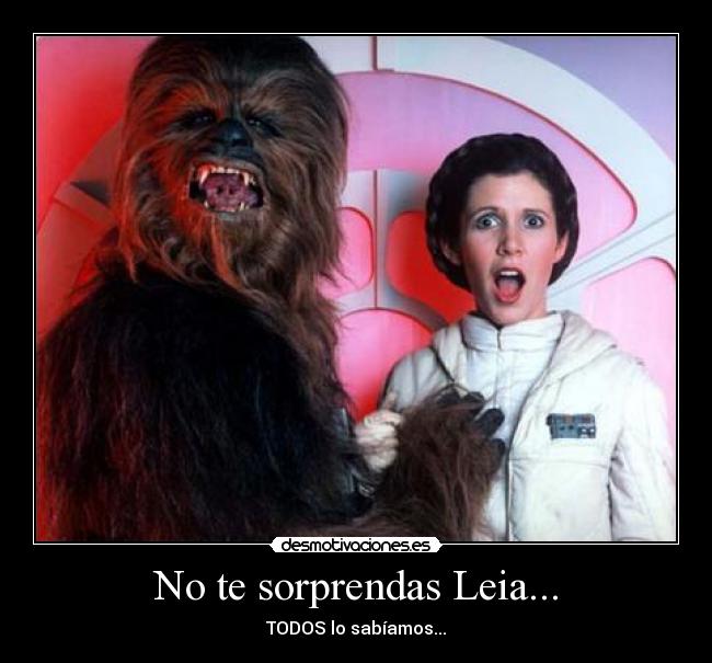 No te sorprendas Leia... - TODOS lo sabíamos...