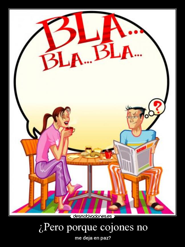 ¿Pero porque cojones no - me deja en paz?