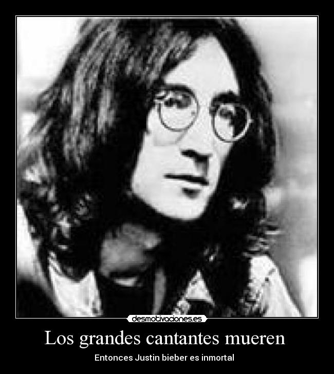 Los grandes cantantes mueren - Entonces Justin bieber es inmortal