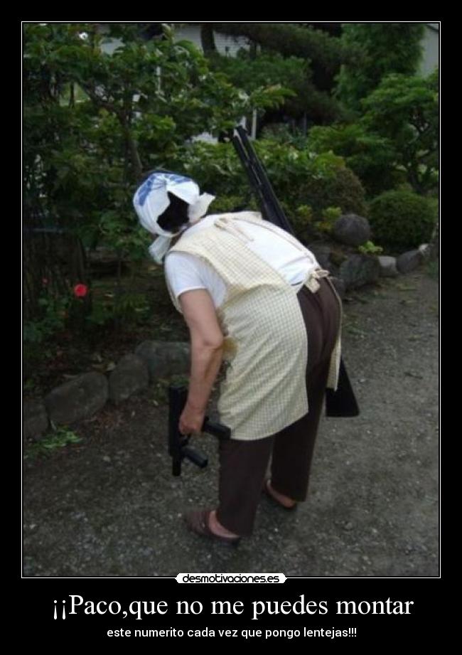 ¡¡Paco,que no me puedes montar - este numerito cada vez que pongo lentejas!!!