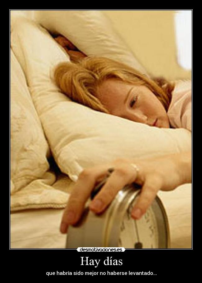 Hay días - que habría sido mejor no haberse levantado...