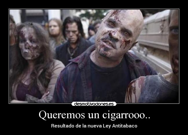 Queremos un cigarrooo.. - 