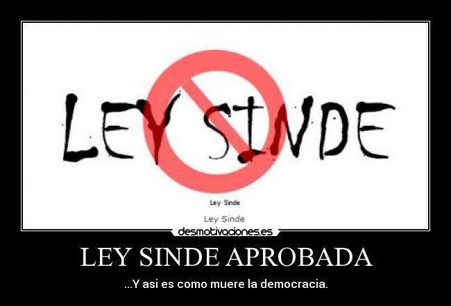 LEY SINDE APROBADA - ...Y asi es como muere la democracia.